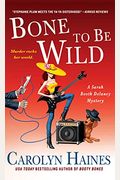 Bone To Be Wild: A Sarah Booth Delaney Mystery