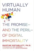 Virtually Human: The Promise--And The Peril--Of Digital Immortality