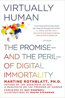 Virtually Human: The Promise--And The Peril--Of Digital Immortality Virtually Human: The Promise--And The Peril--Of Digital Immortality