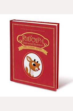 Rudolph The Red-Nosed Reindeer: The Classic Story: Deluxe 50th-Anniversary Edition Rudolph The Red-Nosed Reindeer: The Classic Story: Deluxe 50th-Anniversary Edition