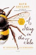 A Sting In The Tale: My Adventures With Bumblebees