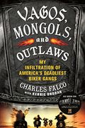 Vagos, Mongols, And Outlaws: My Infiltration Of America's Deadliest Biker Gangs