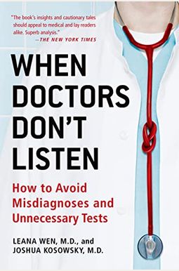 When Doctors Don't Listen: How to Avoid Misdiagnoses and Unnecessary Tests When Doctors Don't Listen: How to Avoid Misdiagnoses and Unnecessary Tests