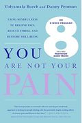 You Are Not Your Pain: Using Mindfulness To Relieve Pain, Reduce Stress, And Restore Well-Being---An Eight-Week Program