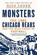 Monsters: The 1985 Chicago Bears And The Wild Heart Of Football