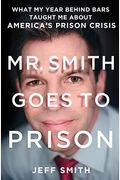 Mr. Smith Goes To Prison: What My Year Behind Bars Taught Me About America's Prison Crisis