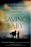 Saving Baby: How One Woman's Love For A Racehorse Led To Her Redemption