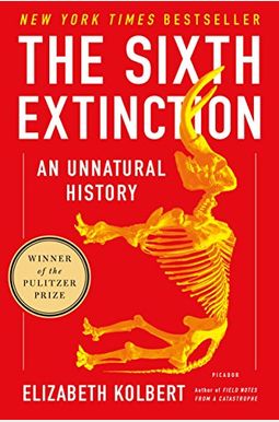 The Sixth Extinction: An Unnatural History The Sixth Extinction: An Unnatural History