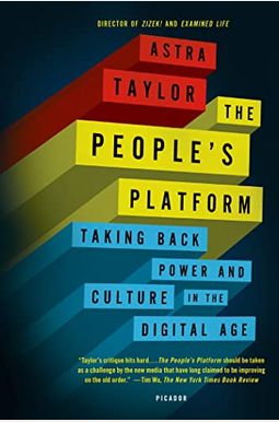 The People's Platform: Taking Back Power And Culture In The Digital Age The People's Platform: Taking Back Power And Culture In The Digital Age