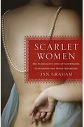 Scarlet Women: The Scandalous Lives Of Courtesans, Concubines, And Royal Mistresses