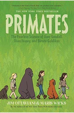 Primates: The Fearless Science Of Jane Goodall, Dian Fossey, And Biruté Galdikas Primates: The Fearless Science Of Jane Goodall, Dian Fossey, And Biruté Galdikas