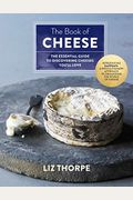 The Book Of Cheese: The Essential Guide To Discovering Cheeses You'll Love
