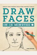 Draw Faces In 15 Minutes: How To Get Started In Portrait Drawing