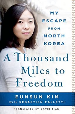 A Thousand Miles To Freedom: My Escape From North Korea A Thousand Miles To Freedom: My Escape From North Korea
