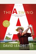 The A Swing: The Alternative Approach To Great Golf