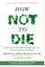 How Not To Die: Discover The Foods Scientifically Proven To Prevent And Reverse Disease