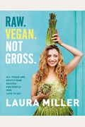 Raw. Vegan. Not Gross.: All Vegan And Mostly Raw Recipes For People Who Love To Eat