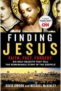 Finding Jesus: Faith. Fact. Forgery.: Six Holy Objects That Tell The Remarkable Story Of The Gospels