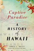 Captive Paradise: A History Of Hawaii