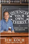 Quench Your Own Thirst: Business Lessons Learned Over A Beer Or Two