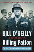 Killing Patton: The Strange Death of World War II's Most Audacious General (Bill O'Reilly's Killing Series)