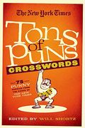 The New York Times Tons Of Puns Crosswords: 75 Punny Puzzles From The Pages Of The New York Times
