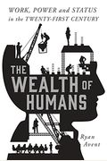 The Wealth Of Humans: Work, Power, And Status In The Twenty-First Century