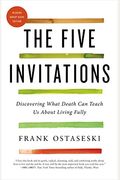 The Five Invitations: Discovering What Death Can Teach Us about Living Fully