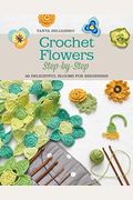 Crochet Flowers Step-By-Step: 35 Delightful Blooms For Beginners
