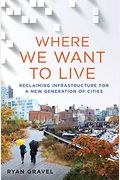 Where We Want To Live: Reclaiming Infrastructure For A New Generation Of Cities