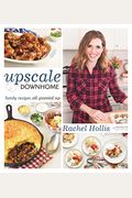 Upscale Downhome: Family Recipes, All Gussied Up