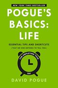 Pogue's Basics: Life: Essential Tips And Shortcuts (That No One Bothers To Tell You) For Simplifying Your Day