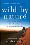 Wild By Nature: From Siberia To Australia, Three Years Alone In The Wilderness On Foot