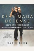 Krav Maga Defense: How To Defend Yourself Against The 12 Most Common Unarmed Street Attacks