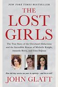 The Lost Girls: The True Story of the Cleveland Abductions and the Incredible Rescue of Michelle Knight, Amanda Berry, and Gina DeJesu