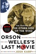 Orson Welles's Last Movie: The Making Of The Other Side Of The Wind