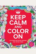 Zendoodle Coloring Presents Keep Calm And Color On: 75 Stress-Relieving Designs For Trying Times