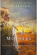 The Vengeance Of Mothers: The Journals Of Margaret Kelly & Molly Mcgill: A Novel