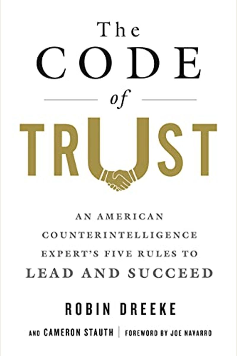 The Code Of Trust: An American Counterintelligence Expert's Five Rules To Lead And Succeed