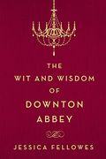 The Wit And Wisdom Of Downton Abbey