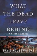 What The Dead Leave Behind: A Mckenzie Novel