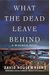What the Dead Leave Behind: A McKenzie Novel