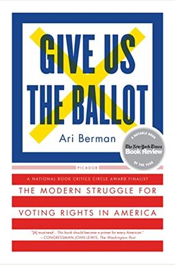 Give Us The Ballot: The Modern Struggle For Voting Rights In America Give Us The Ballot: The Modern Struggle For Voting Rights In America