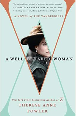 A Well-Behaved Woman: A Novel Of The Vanderbilts A Well-Behaved Woman: A Novel Of The Vanderbilts