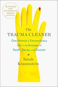 The Trauma Cleaner: One Woman's Extraordinary Life In The Business Of Death, Decay, And Disaster