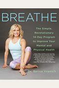 Breathe: The Simple, Revolutionary 14-Day Program To Improve Your Mental And Physical Health