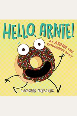 Hello, Arnie!: An Arnie The Doughnut Story Hello, Arnie!: An Arnie The Doughnut Story