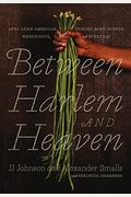 Between Harlem And Heaven: Afro-Asian-American Cooking For Big Nights, Weeknights, And Every Day