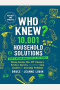 Who Knew? 10,001 Household Solutions: Money-Saving Tips, Diy Cleaners, Kitchen Secrets, And Other Easy Answers To Everyday Problems