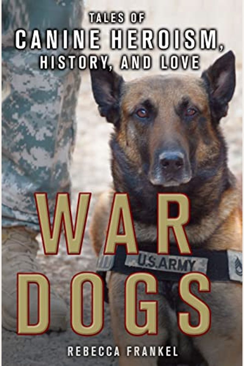War Dogs: Tales of Canine Heroism, History, and Love: Tales of Canine Heroism, History, and Love